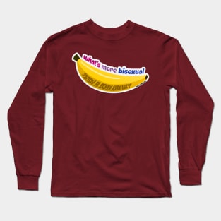 What's More Bisexual Than A Banana? Long Sleeve T-Shirt